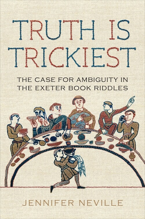 Truth Is Trickiest: The Case for Ambiguity in the Exeter Book Riddles (Hardcover)