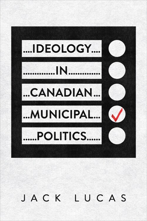 Ideology in Canadian Municipal Politics (Hardcover)