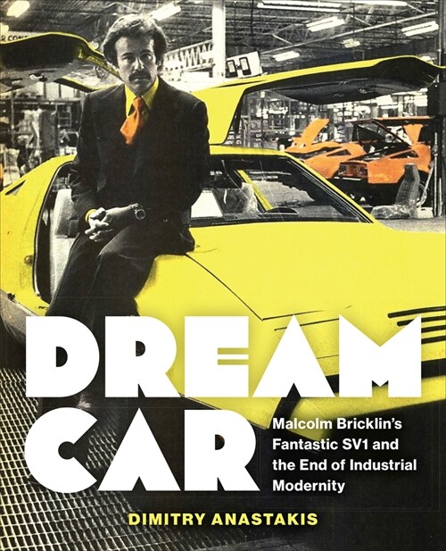 Dream Car: Malcolm Bricklins Fantastic Sv1 and the End of Industrial Modernity (Paperback)