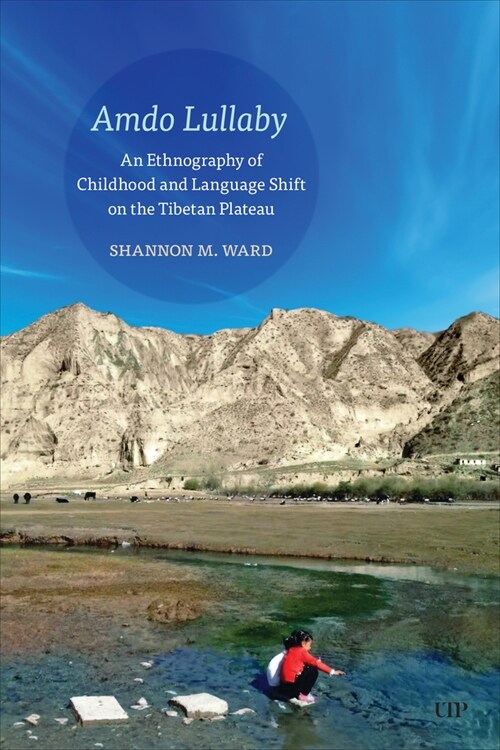 Amdo Lullaby: An Ethnography of Childhood and Language Shift on the Tibetan Plateau (Hardcover)