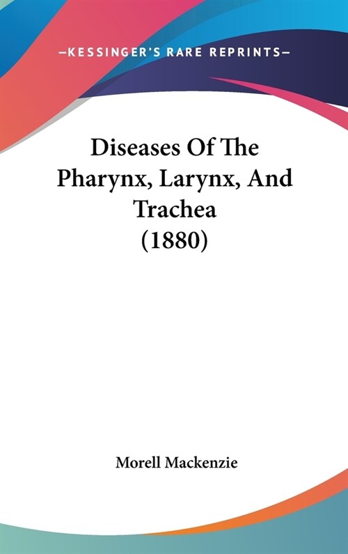 Diseases Of The Pharynx, Larynx, And Trachea (1880) (Hardcover)