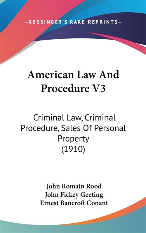 American Law And Procedure V3: Criminal Law, Criminal Procedure, Sales Of Personal Property (1910) (Hardcover)