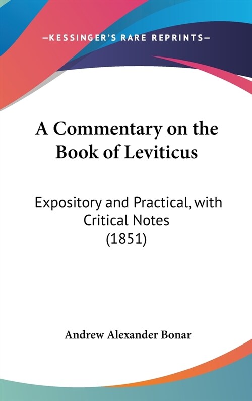 A Commentary on the Book of Leviticus: Expository and Practical, with Critical Notes (1851) (Hardcover)