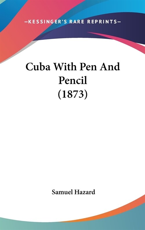 Cuba With Pen And Pencil (1873) (Hardcover)