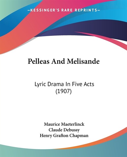 Pelleas And Melisande: Lyric Drama In Five Acts (1907) (Paperback)