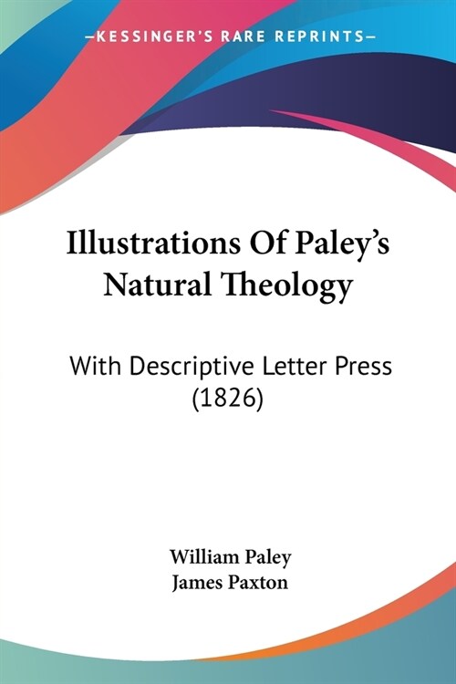 Illustrations Of Paleys Natural Theology: With Descriptive Letter Press (1826) (Paperback)