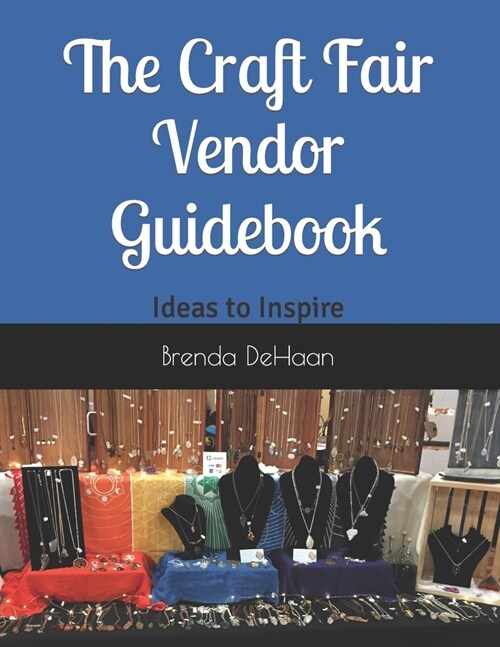 The Craft Fair Vendor Guidebook: Ideas to Inspire (Paperback)
