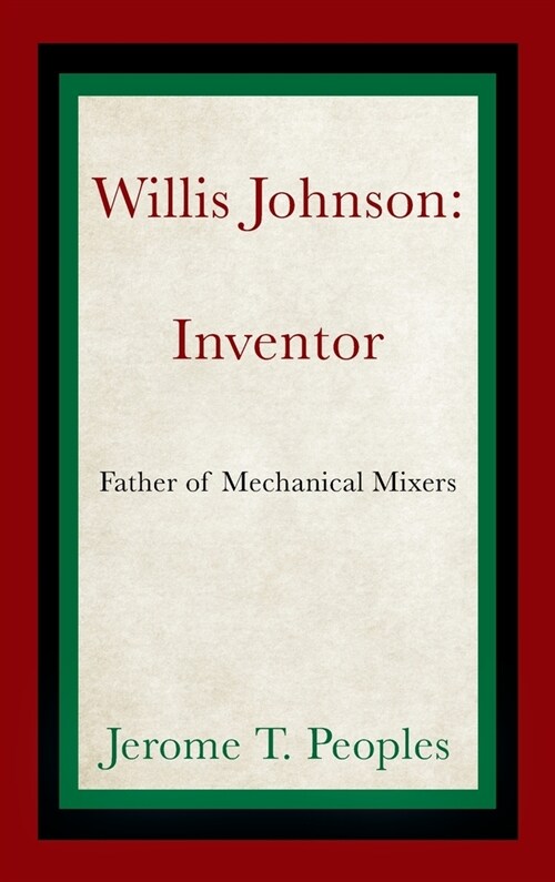 Willis Johnson: Inventor: Father of Mechanical Mixers (Hardcover)