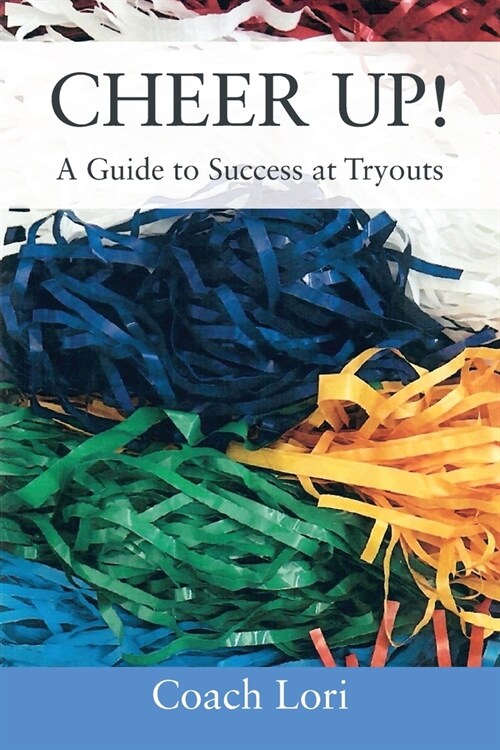 CHEER UP! A Guide to Success at Tryouts (Paperback)