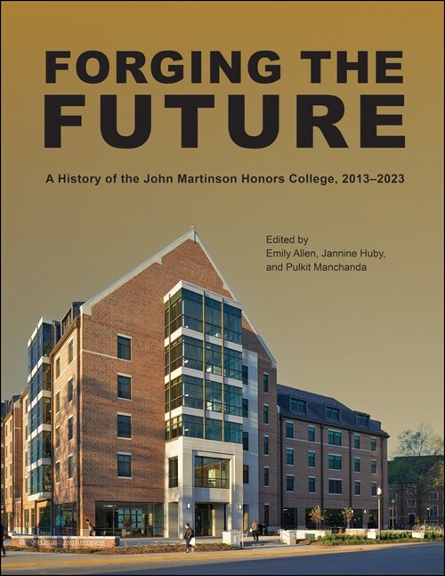 Forging the Future: A History of the John Martinson Honors College, 2013-2023 (Hardcover)