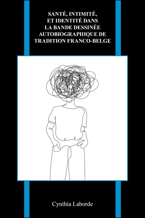 Sant? Intimit? Et Identit?Dans La Bande Dessin? Autobiographique de Tradition Franco-Belge (Hardcover)