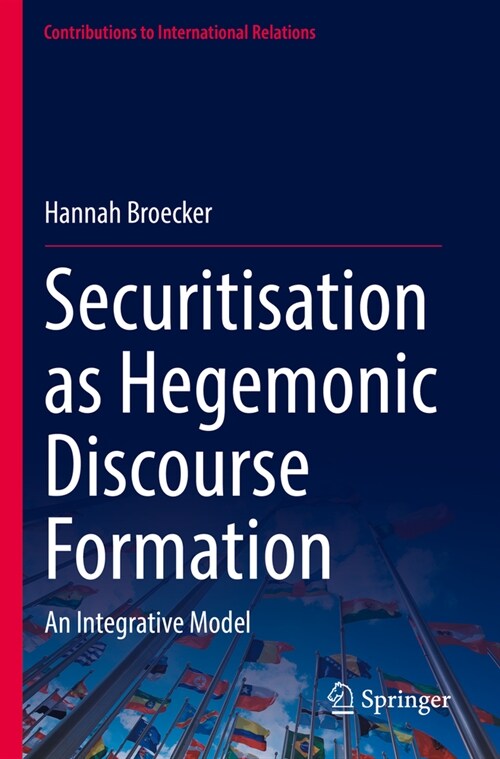 Securitisation as Hegemonic Discourse Formation: An Integrative Model (Paperback, 2022)