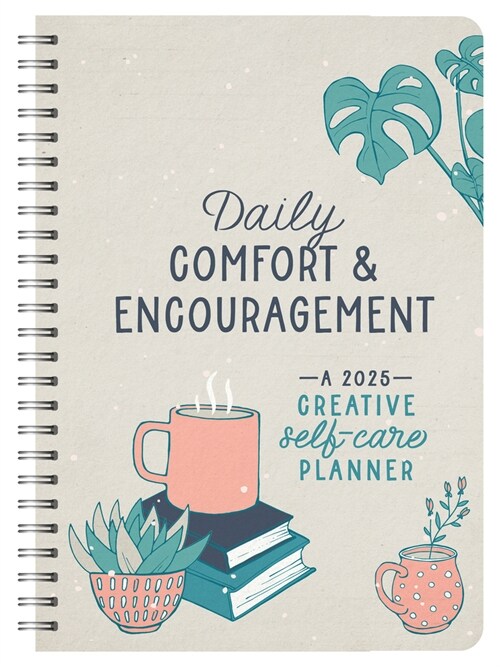 2025 Daily Comfort and Encouragement: A Creative Self-Care Planner (Spiral)