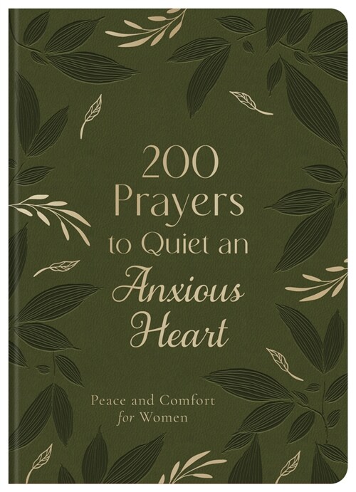 200 Prayers to Quiet an Anxious Heart: Peace and Comfort for Women (Imitation Leather)