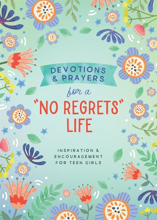 Devotions and Prayers for a No Regrets Life (Teen Girls): Inspiration and Encouragement for Teen Girls (Paperback)