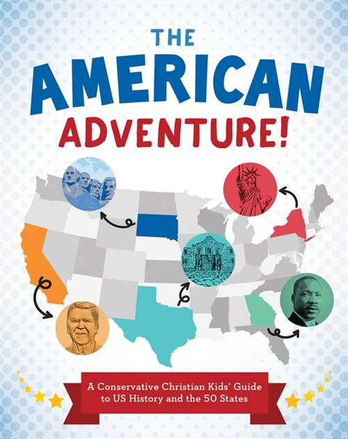 The American Adventure!: A Conservative Christian Kids Guide to Us History and the 50 States (Paperback)