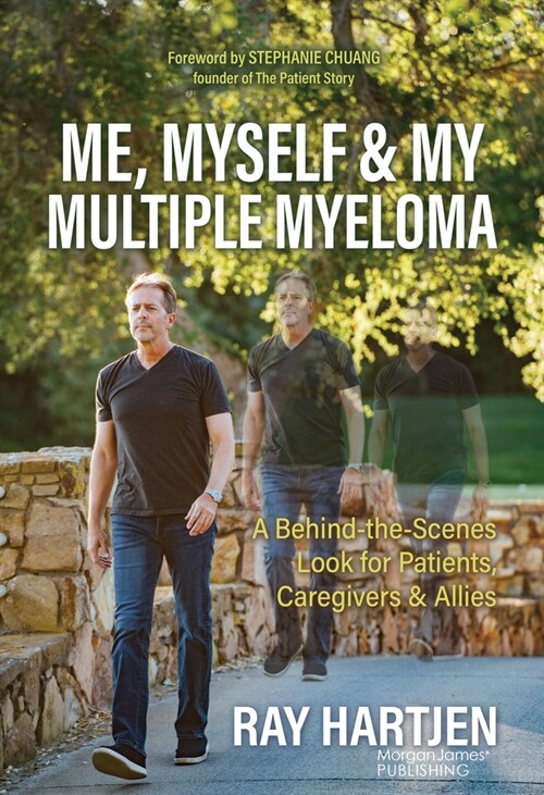 Me, Myself & My Multiple Myeloma: A Behind-The-Scenes Look for Patients, Caregivers & Allies (Paperback)