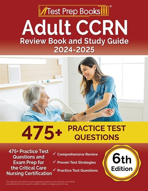 Adult CCRN Review Book and Study Guide 2024-2025: 475+ Practice Test Questions and Exam Prep for the Critical Care Nursing Certification [6th Edition] (Paperback)