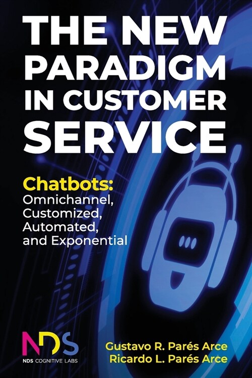 The New Paradigm in Customer Service. Chatbots: Omnichannel, Customized, Automated, Exponential (Paperback)