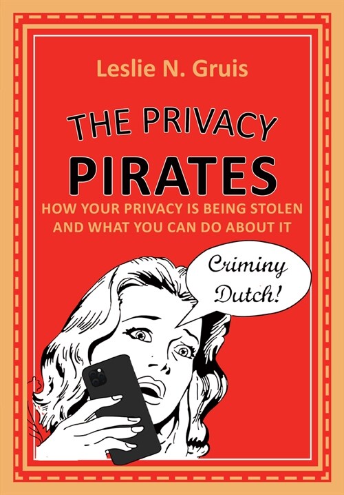 The Privacy Pirates: How Your Privacy Is Being Stolen and What You Can Do about It (Paperback)
