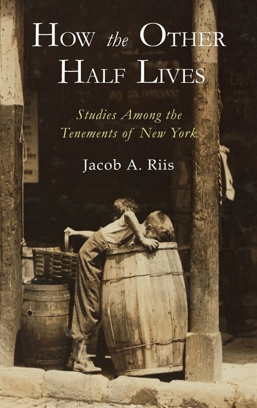 How the Other Half Lives: Studies Among the Tenements of New York (Hardcover)