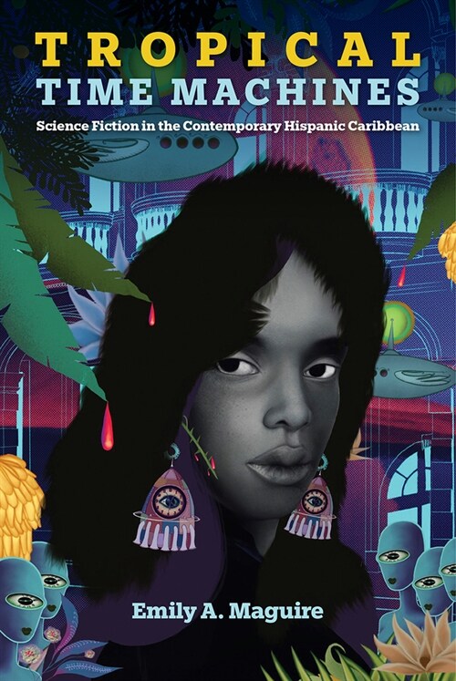 Tropical Time Machines: Science Fiction in the Contemporary Hispanic Caribbean (Hardcover)