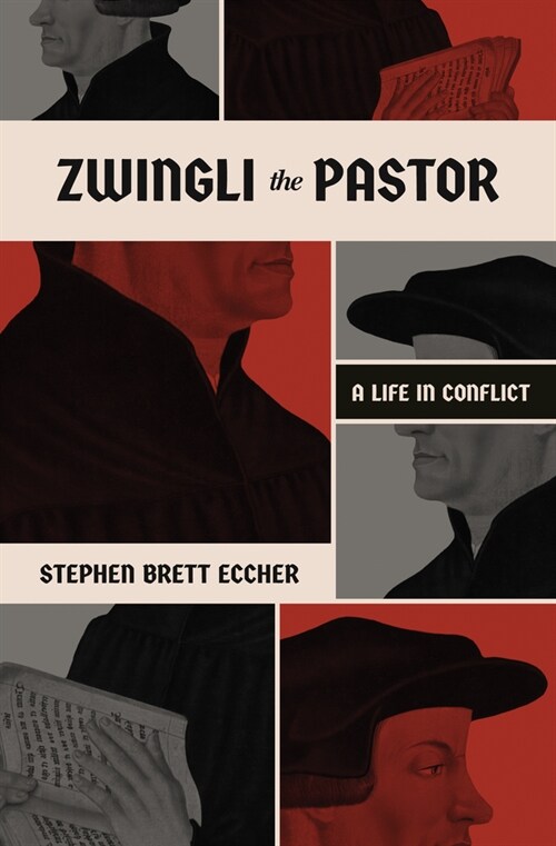 Zwingli the Pastor: A Life in Conflict (Paperback)