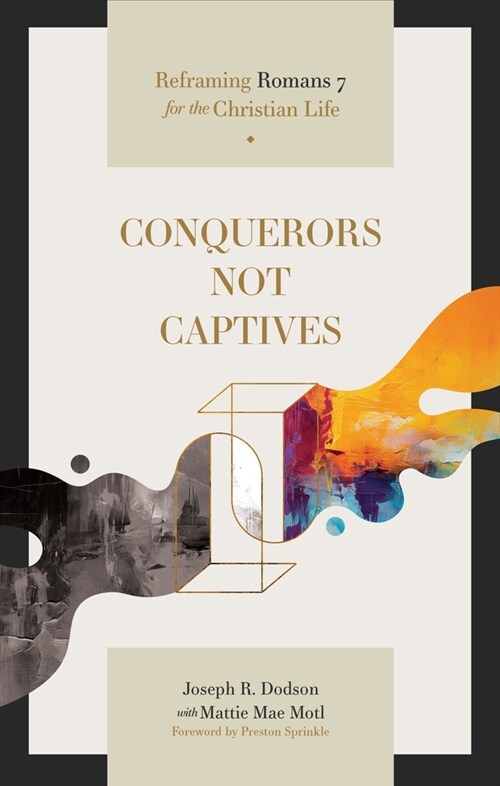 Conquerors Not Captives: Reframing Romans 7 for the Christian Life (Paperback)