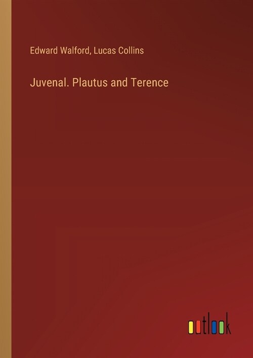 Juvenal. Plautus and Terence (Paperback)