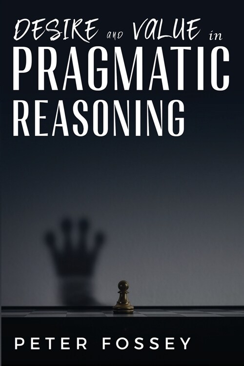 Desire and Value in Pragmatic Reasoning (Paperback)
