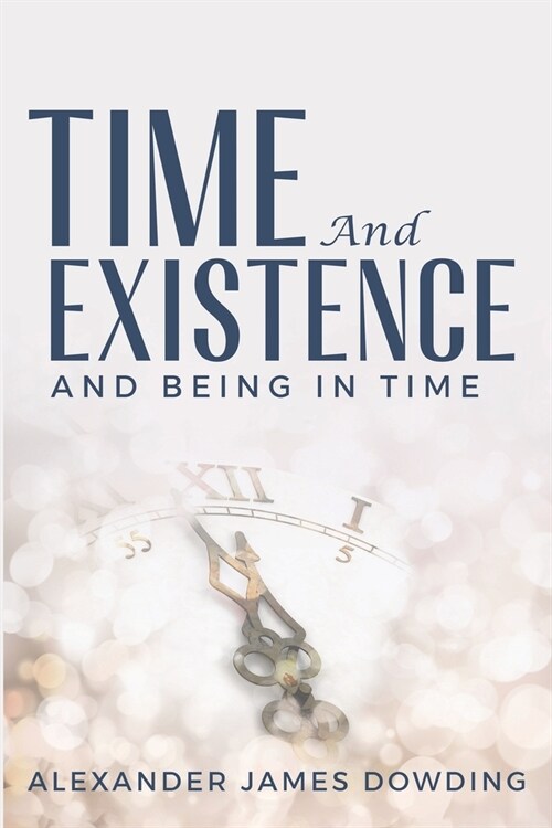 Time and Existence and Being in Time (Paperback)