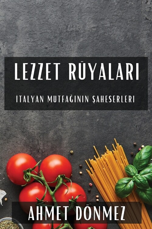 Lezzet R?aları: İtalyan Mutfağının Şaheserleri (Paperback)