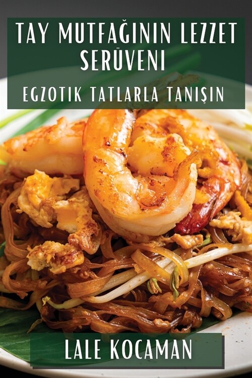 Tay Mutfağının Lezzet Ser?eni: Egzotik Tatlarla Tanışın (Paperback)