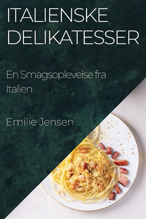 Italienske Delikatesser: En Smagsoplevelse fra Italien (Paperback)