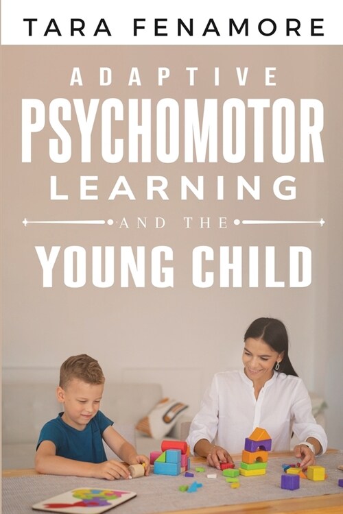 Adaptive Psychomotor Learning and the Young Child (Paperback)