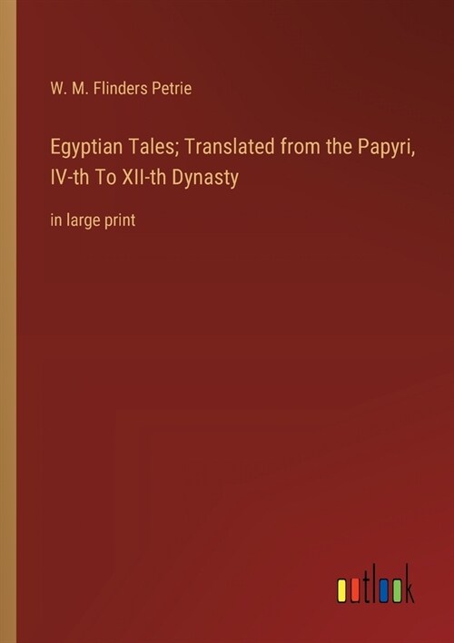 Egyptian Tales; Translated from the Papyri, IV-th To XII-th Dynasty: in large print (Paperback)