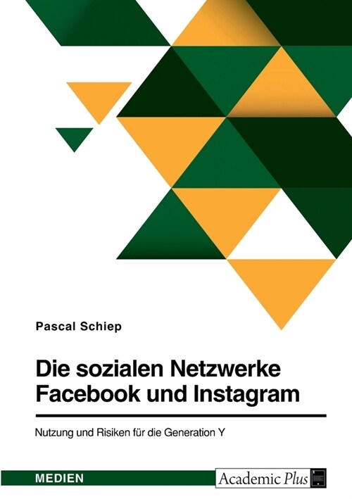 Die sozialen Netzwerke Facebook und Instagram. Nutzung und Risiken f? die Generation Y (Paperback)