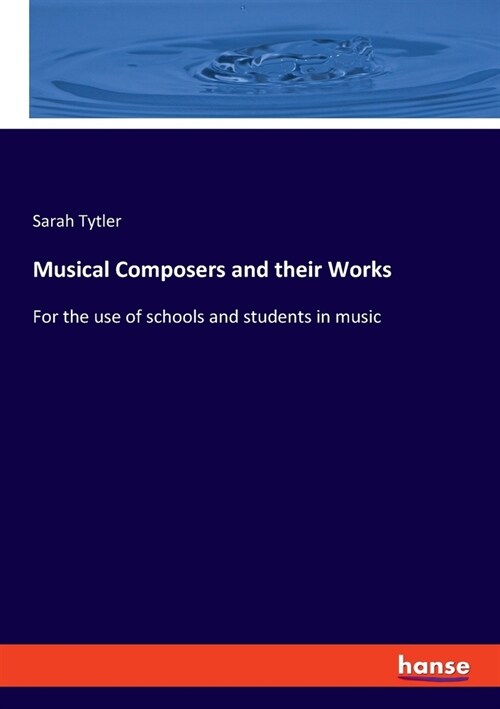 Musical Composers and their Works: For the use of schools and students in music (Paperback)