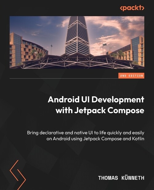 Android UI Development with Jetpack Compose - Second Edition: Bring declarative and native UI to life quickly and easily on Android using Jetpack Comp (Paperback, 2)