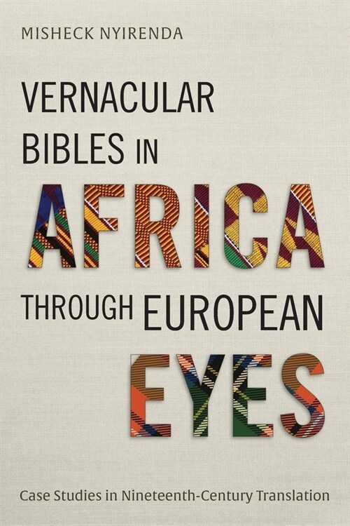 Vernacular Bibles in Africa through European Eyes: Case Studies in Nineteenth-Century Translation (Paperback)