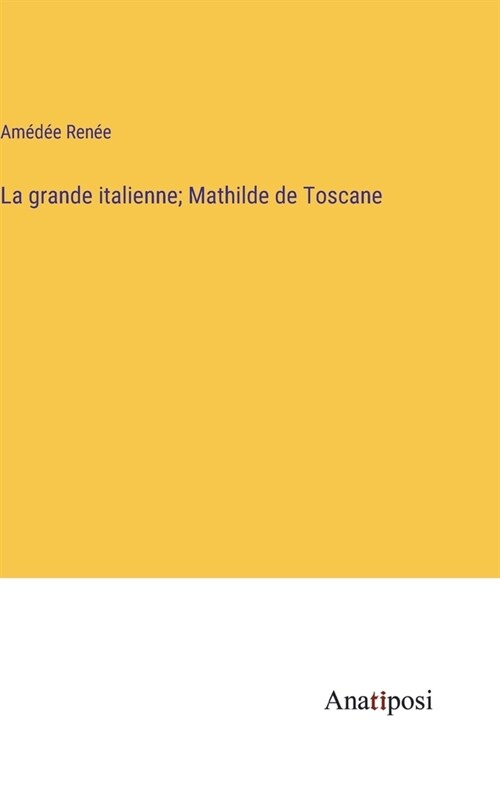 La grande italienne; Mathilde de Toscane (Hardcover)