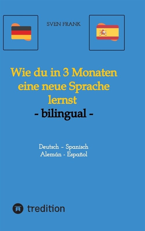 Wie du in 3 Monaten eine neue Sprache lernst - bilingual: Deutsch - Spanisch / Alem? - Espa?l (Hardcover)