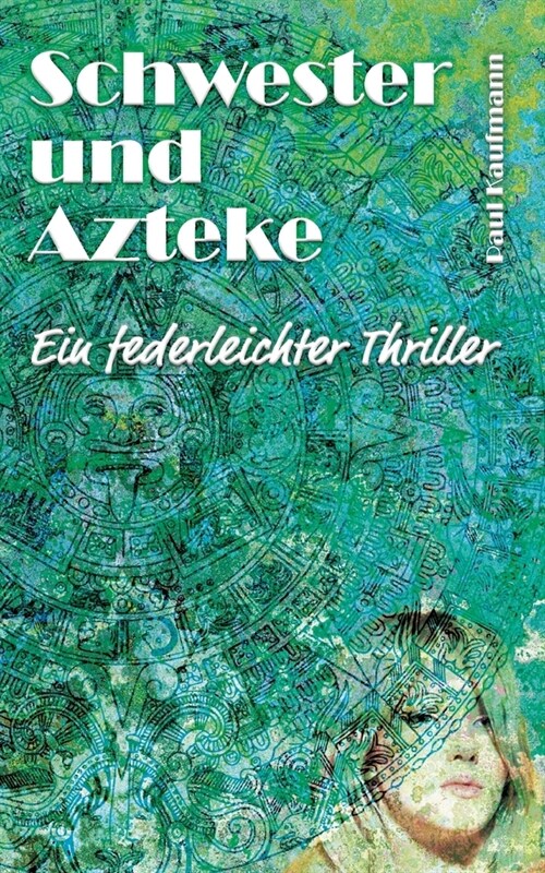 Schwester und Azteke: Ein federleichter Thriller (Paperback)