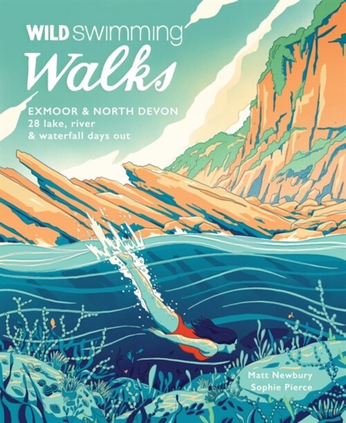 Wild Swimming Walks Exmoor & North Devon : 28 river, lake & coastal days out (Paperback)