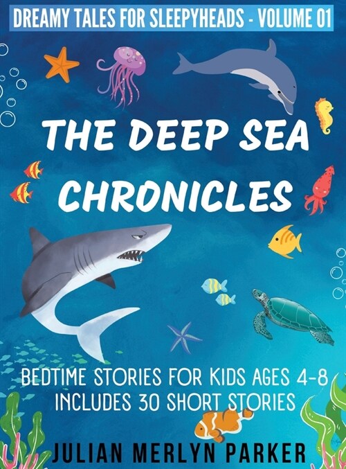 The Deep Sea Chronicles: Bedtime Stories For Kids Ages 4-8 Includes 30 Short Stories (Hardcover)