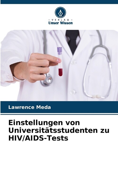 Einstellungen von Universit?sstudenten zu HIV/AIDS-Tests (Paperback)