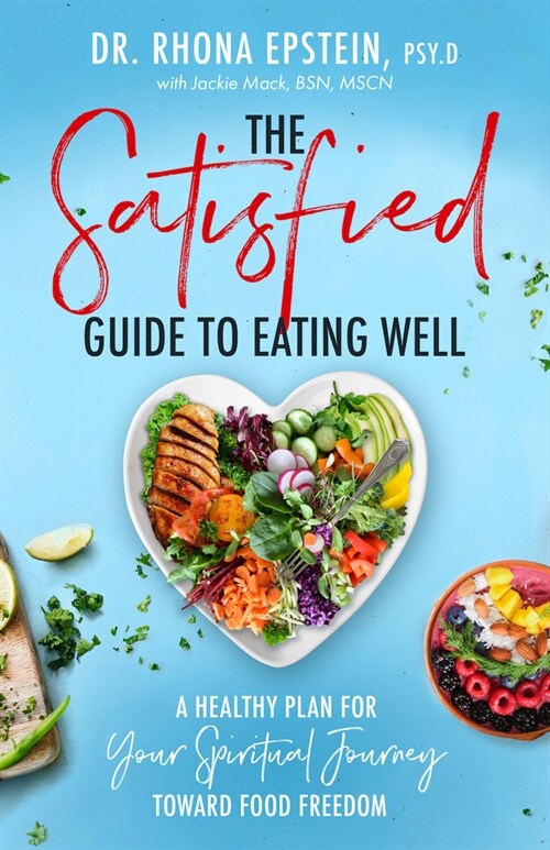 The Satisfied Guide to Eating Well: A Healthy Plan for Your Spiritual Journey Toward Food Freedom (Paperback)