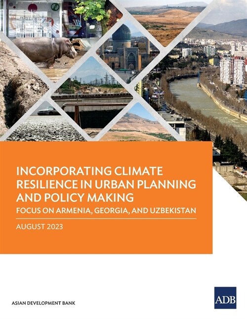 Incorporating Climate Resilience in Urban Planning and Policy Making: Focus on Armenia, Georgia, and Uzbekistan (Paperback)