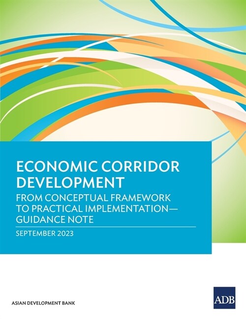 Economic Corridor Development: From Conceptual Framework to Practical Implementation - Guidance Note (Paperback)
