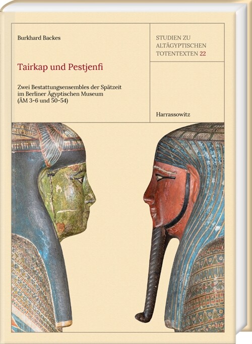 Tairkap Und Pestjenfi: Zwei Bestattungsensembles Der Spatzeit Im Berliner Agyptischen Museum (Am 3-6 Und 50-54) (Hardcover)